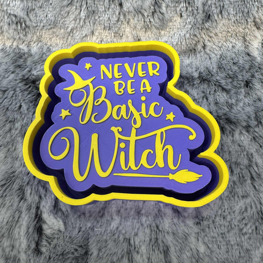 Never Be A Basic Witch Freshie Mold