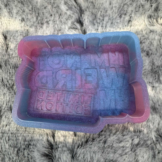 I'm Not Weird I'm Limited Edition Saying Freshie Mold