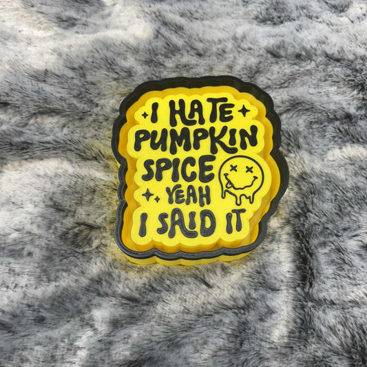 I Hate Pumpkin Spice Yeah I Said It Freshie Mold