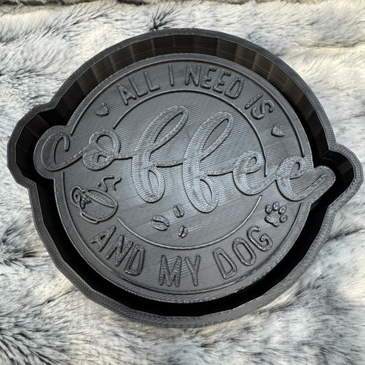 All I Need Is Coffee and My Dog Saying Freshie Mold