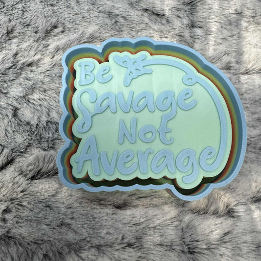 Be Savage Not Average Butterfly Freshie Mold