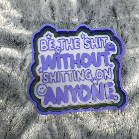 Be The Shit Freshie Mold