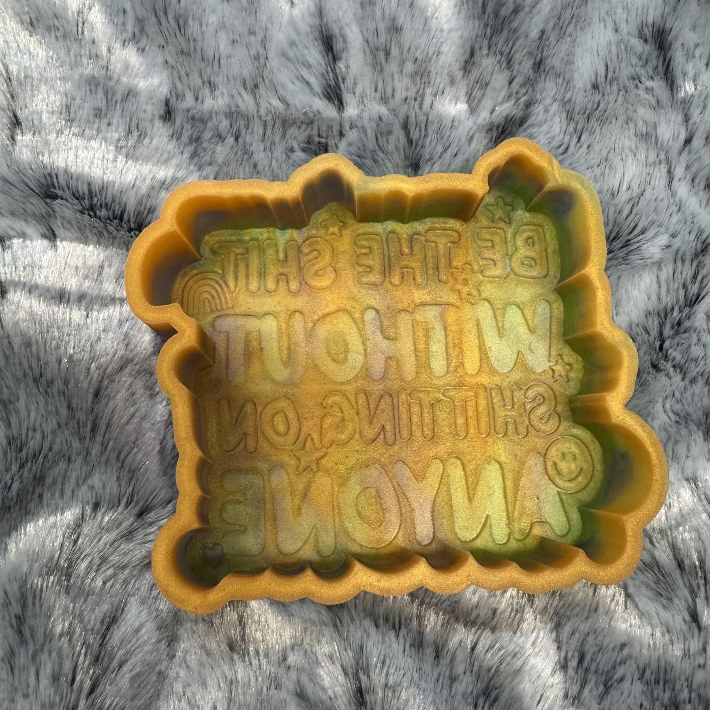 Be The Shit Freshie Mold