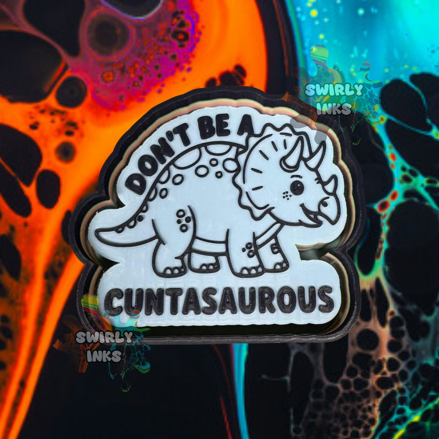 Don't Be A Cuntasaurous Freshie Mold