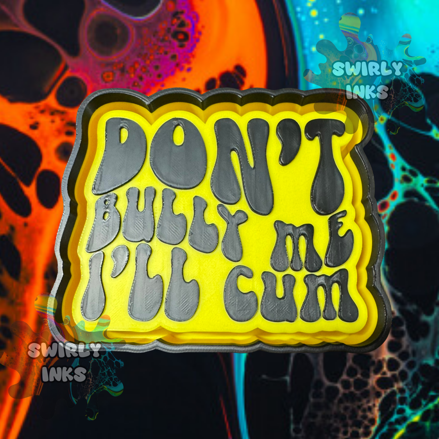 Don't Bully Me I'll Cum Freshie Mold