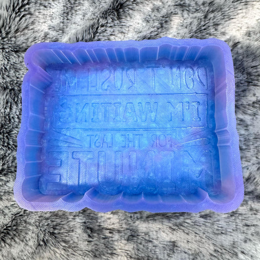 Don't Rush Me I'm Waiting For The Last Minute Saying Freshie Mold