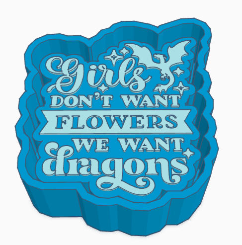 Girls Don't Want Flowers They Want Dragons Saying Freshie Mold