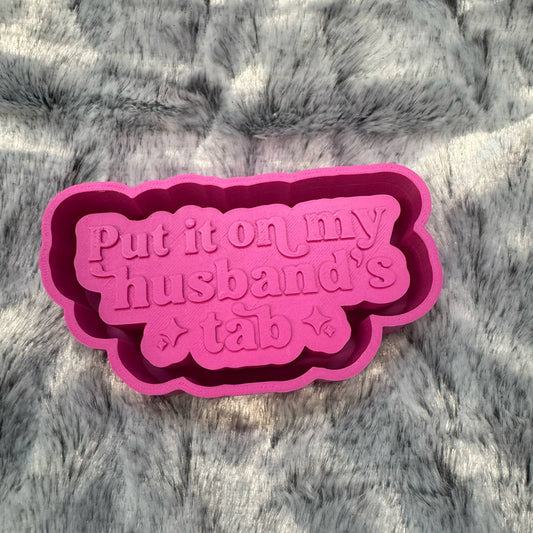 Put It On My Husband's Tab Saying Freshie Mold