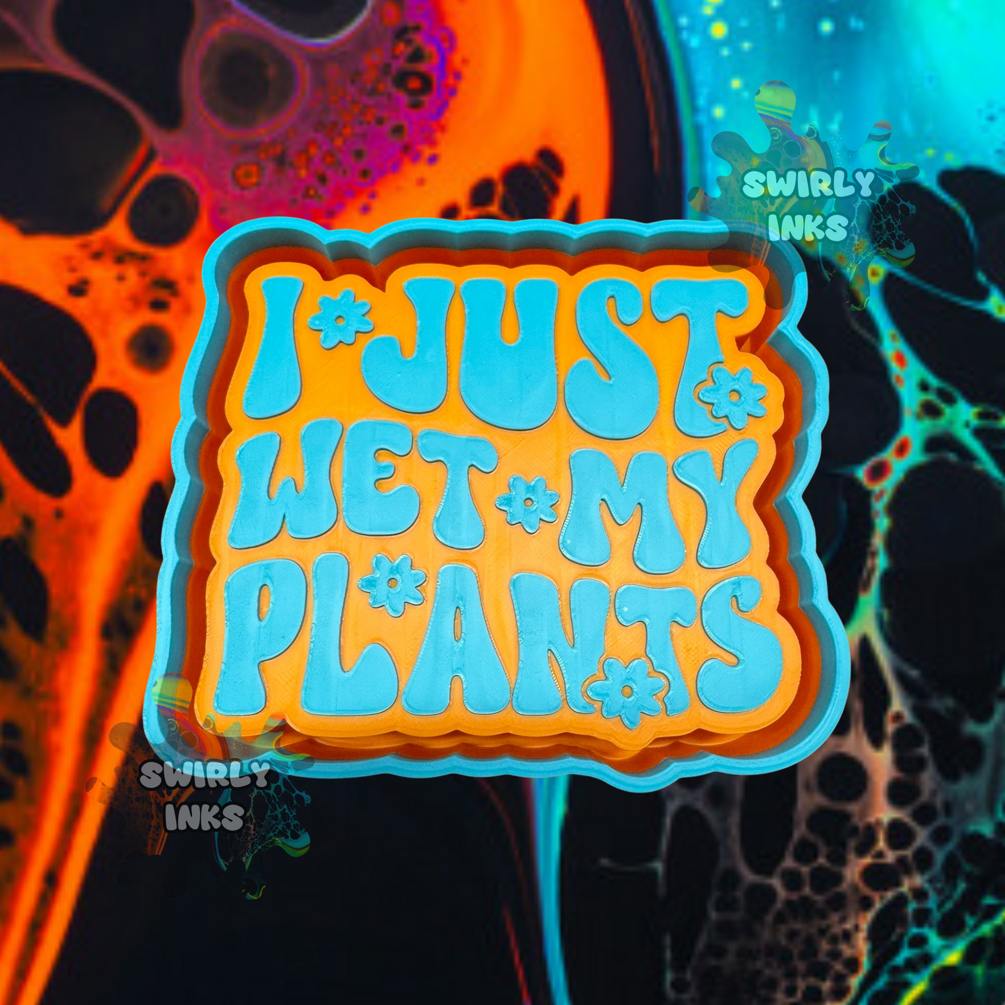 I Just Wet My Plants Freshie Mold