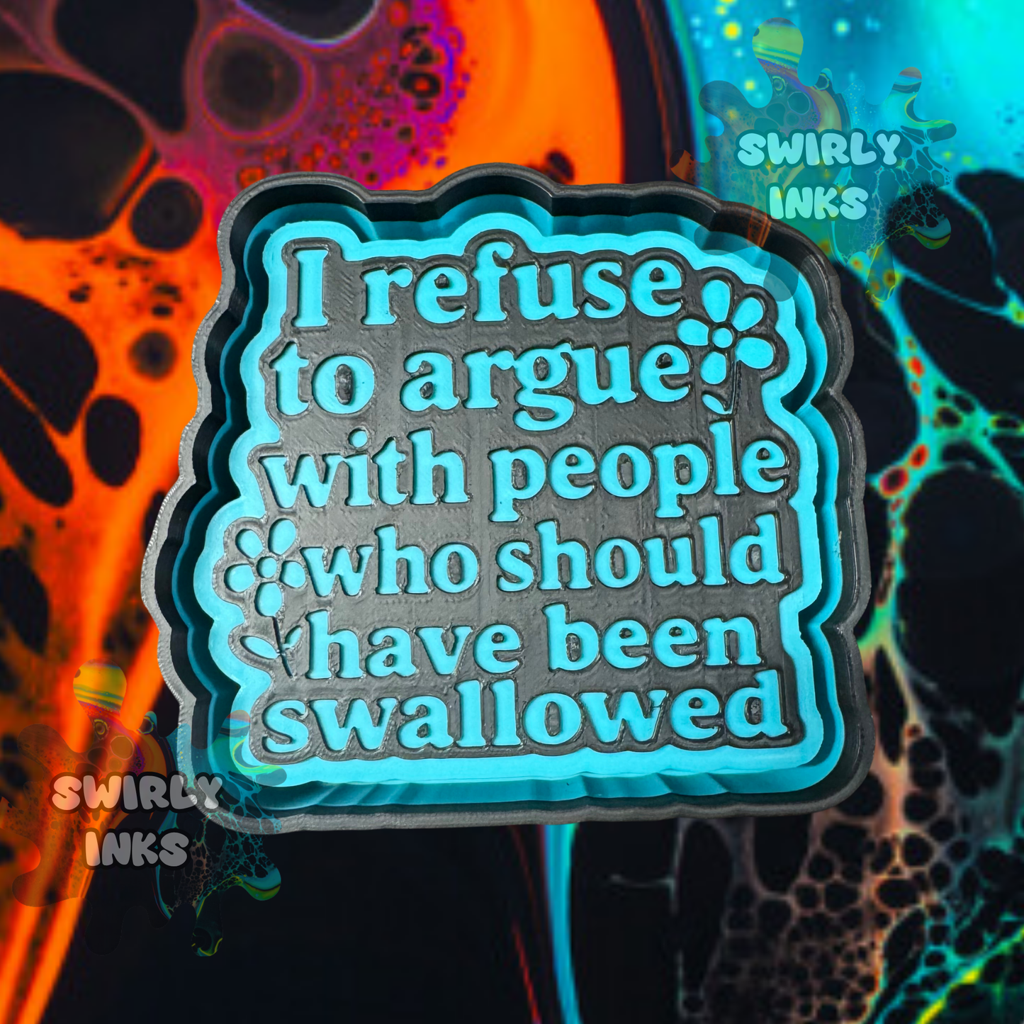 I Refuse to Argue Freshie Mold