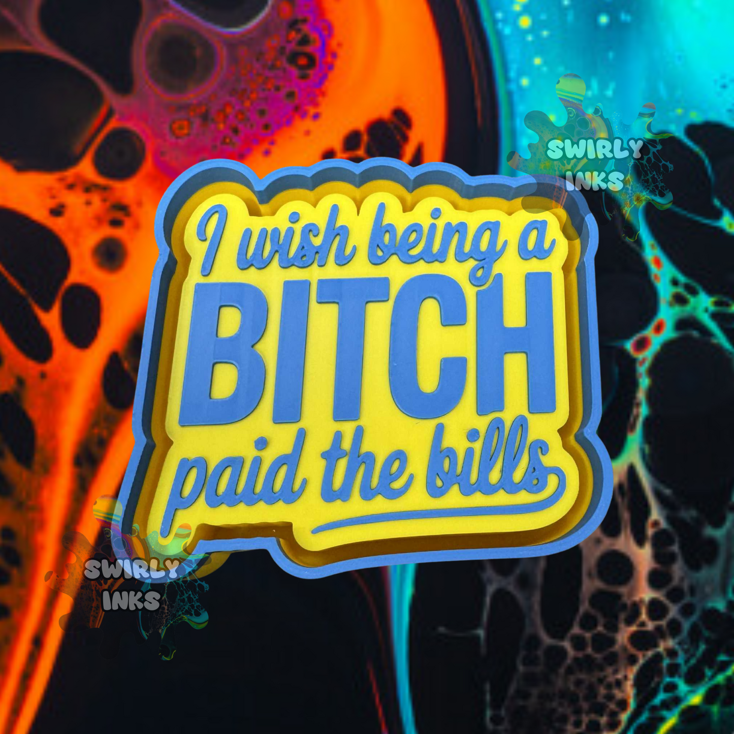 I Wish Being A Bitch Paid The Bills Freshie Mold