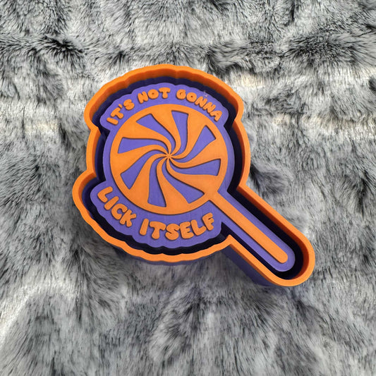 It's Not Gonna Lick Itself Freshie Mold