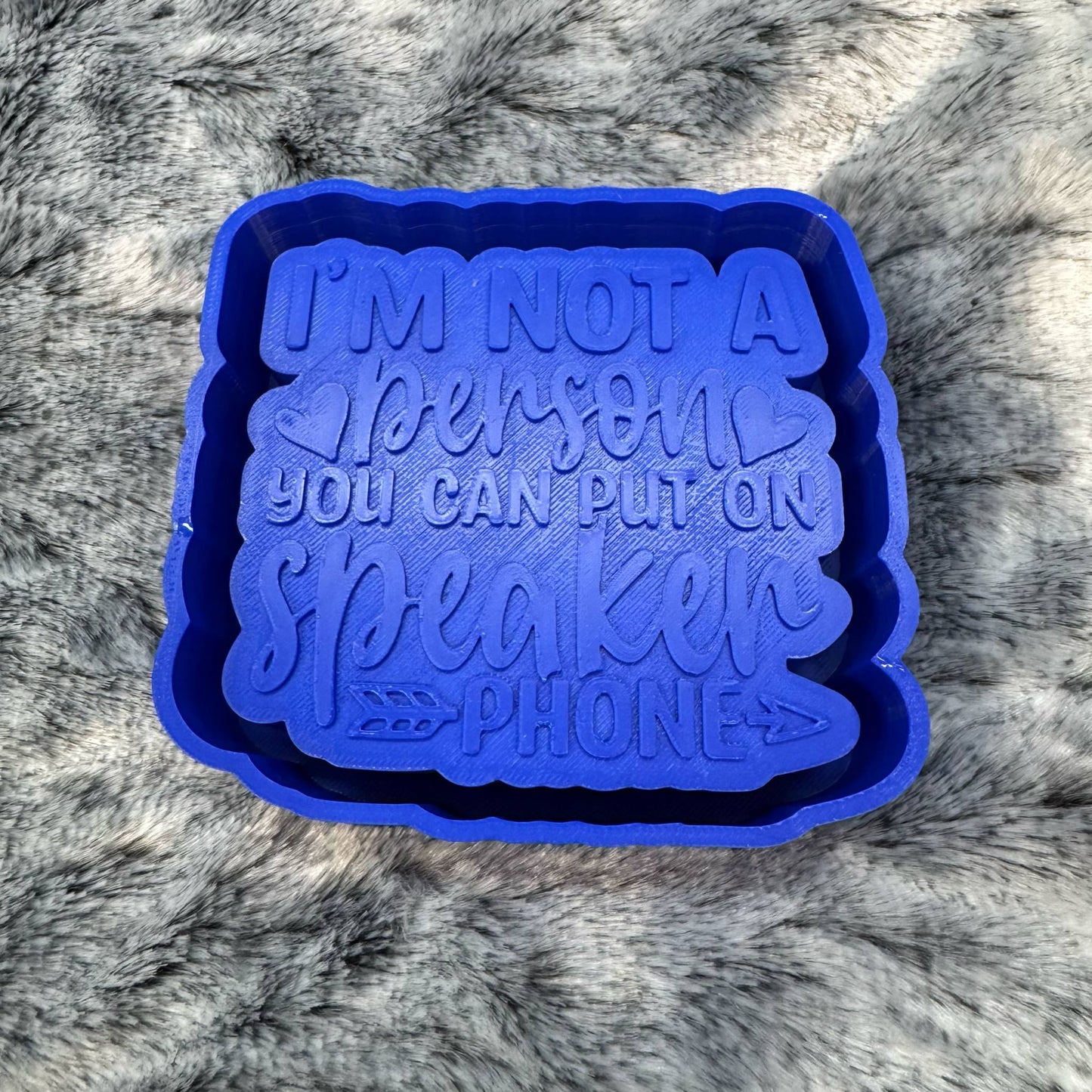 I'm Not A Person you can put on Speaker Phone Saying Freshie Mold