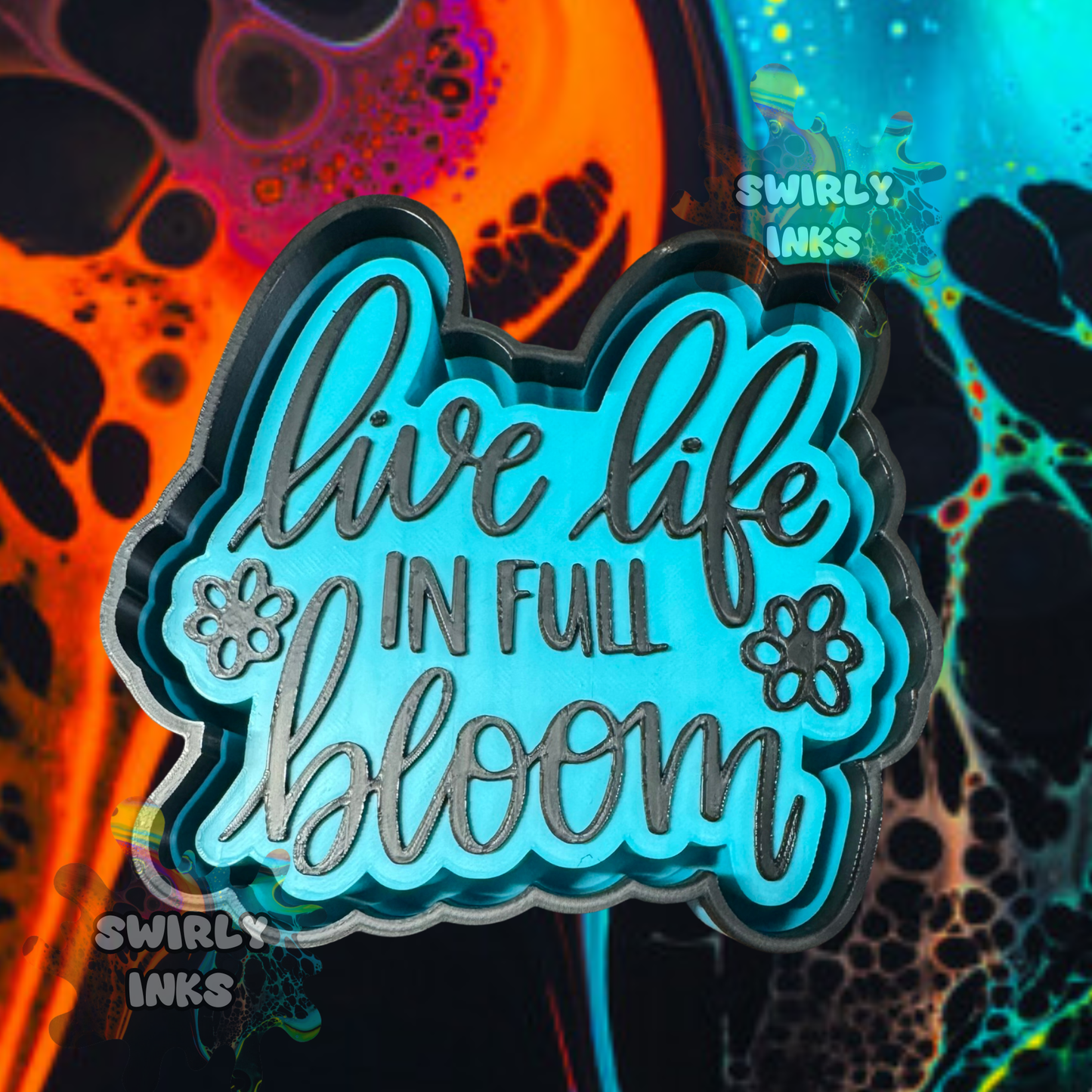Live Life In Full Bloom Freshie Mold