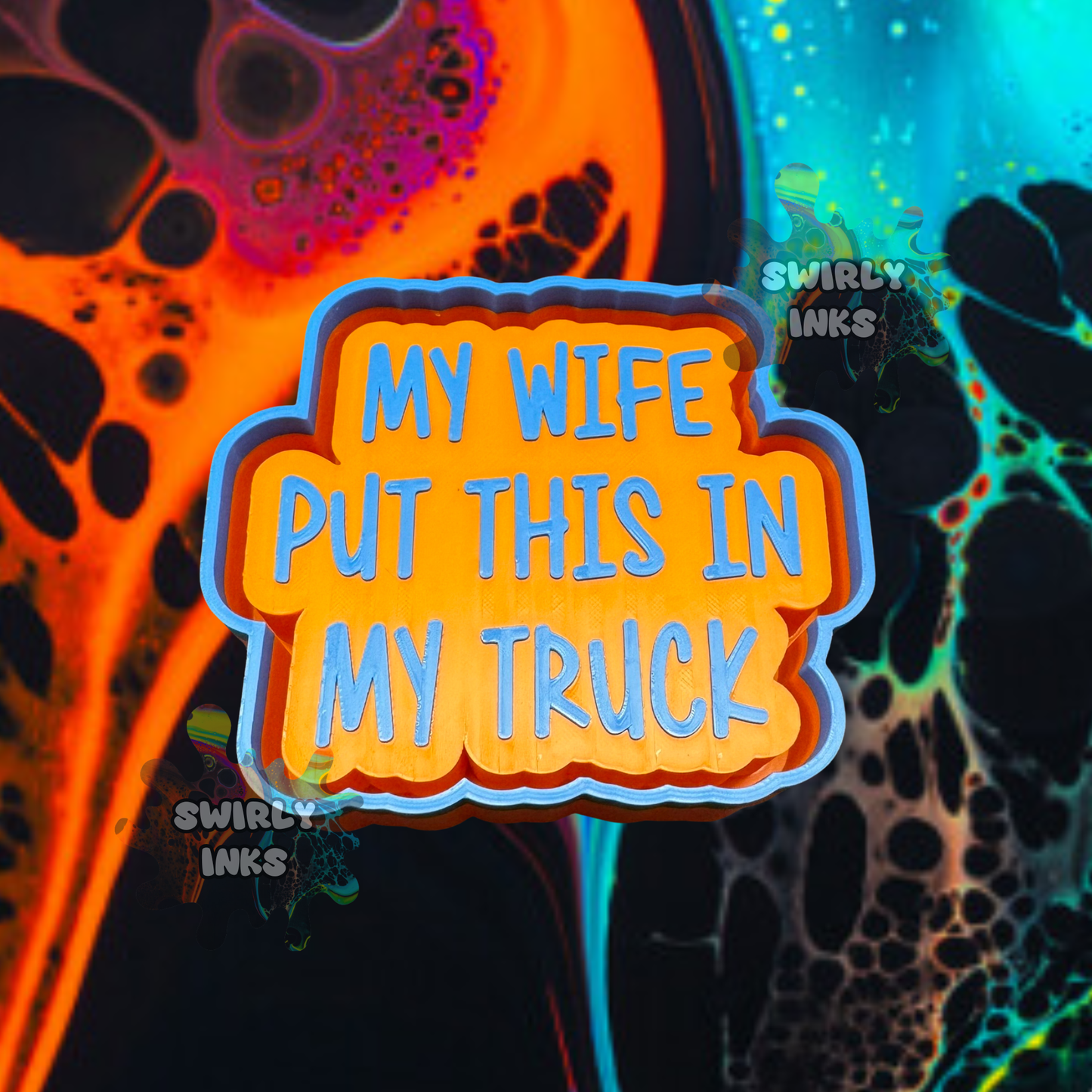 My Wife Put This In My Truck Freshie Mold