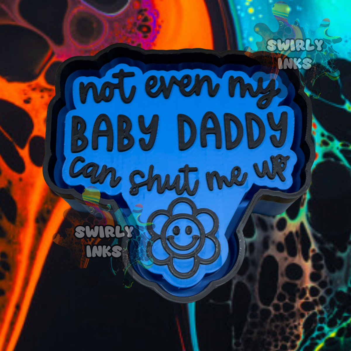 Not Even My Baby Daddy Freshie Mold
