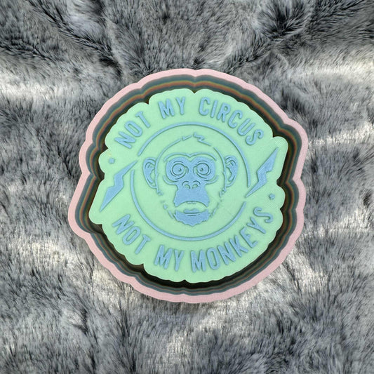 Not My Circus Not My Monkeys Freshie Mold
