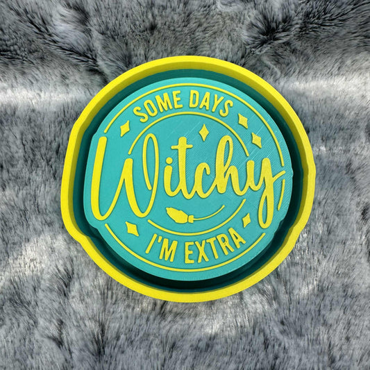 Some Days I'm Extra Witchy Round Freshie Mold