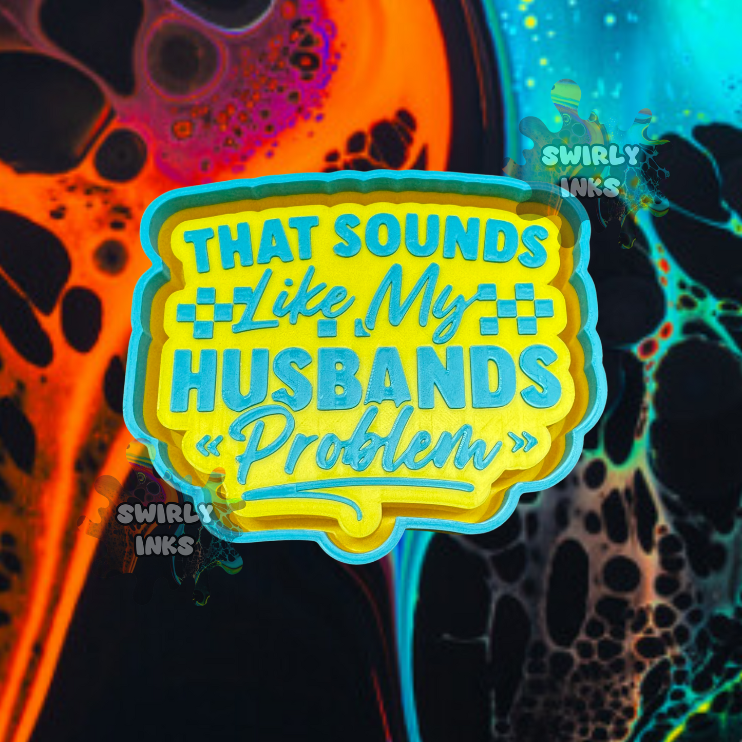 Sounds Like My Husband's Problem Freshie Mold