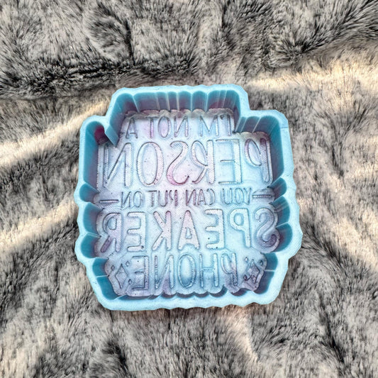 I'm Not A Person To Put On Speaker Phone Saying Freshie Mold