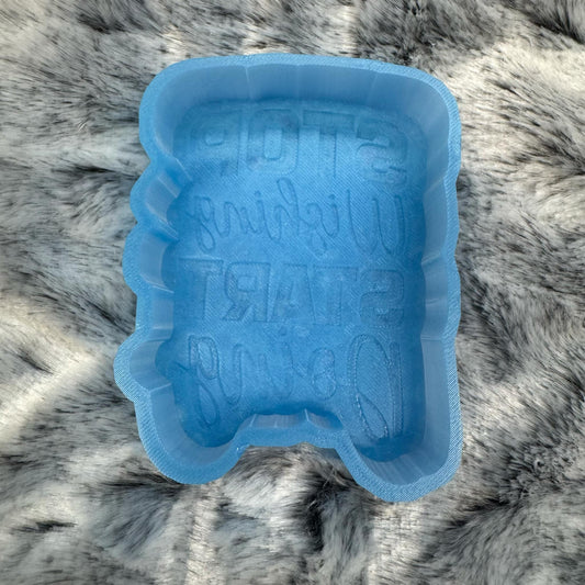 Stop Wishing Start Doing Saying Freshie Mold