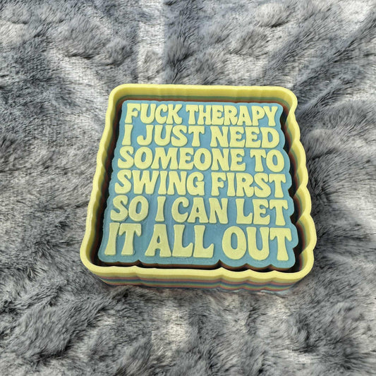 Fuck Therapy... Freshie Mold