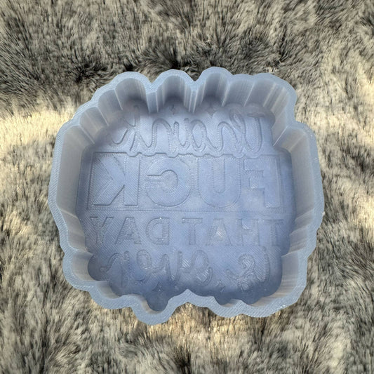 Thank Fuck That Day Is Over Saying Freshie Mold