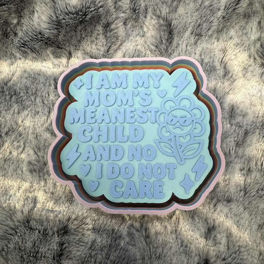 I Am My Mom's Meanest Child.. Freshie Mold