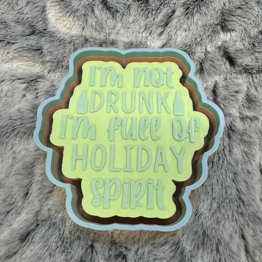 I'm Not Drunk I'm Full of Holiday Spirit Freshie Mold