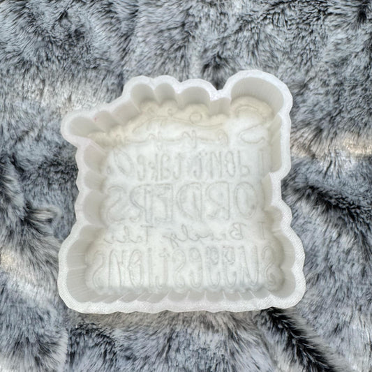 Sorry I Don't Take Orders I Barely Take Suggestions Saying Freshie Mold