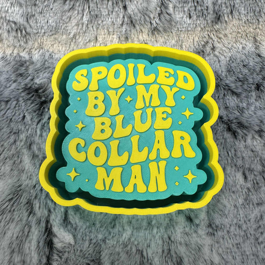 Spoiled By My Blue Collar Man Freshie Mold