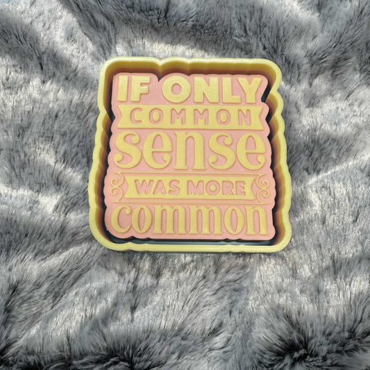 If Only Common Sense Was More Common Saying Freshie Mold