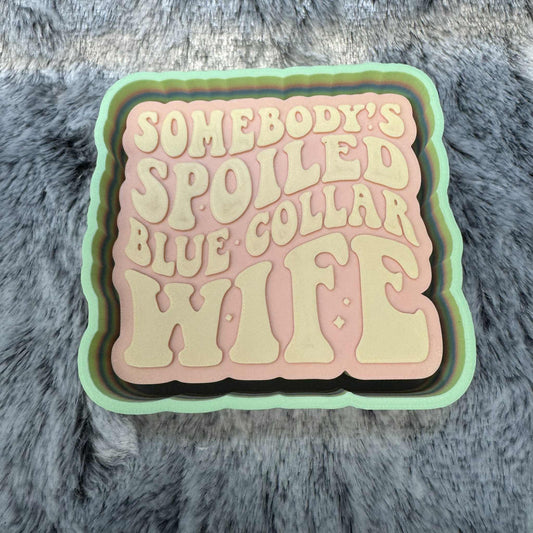 Somebody's Spoiled Blue Collar Wife Freshie Mold