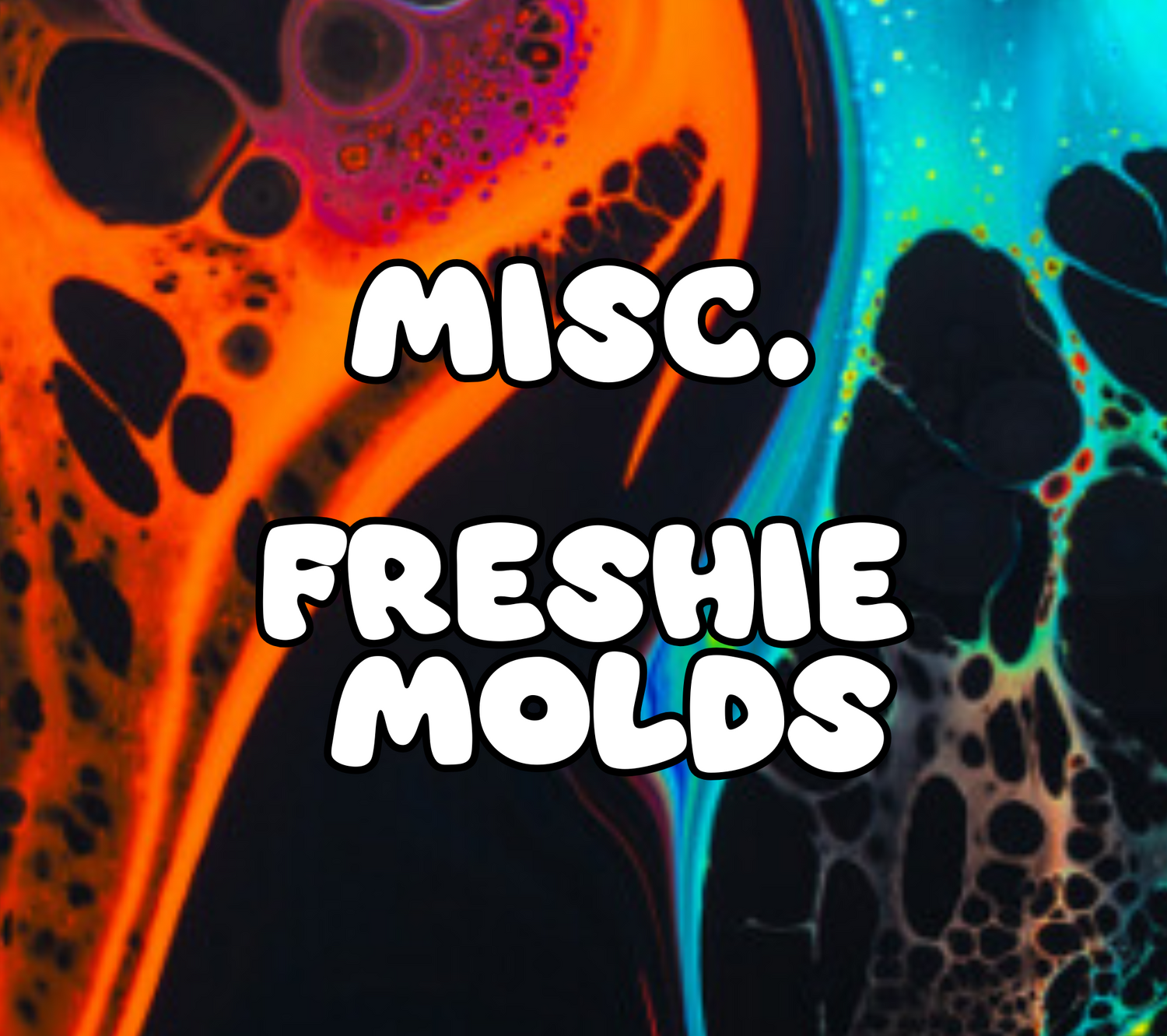 Misc. Freshie Molds