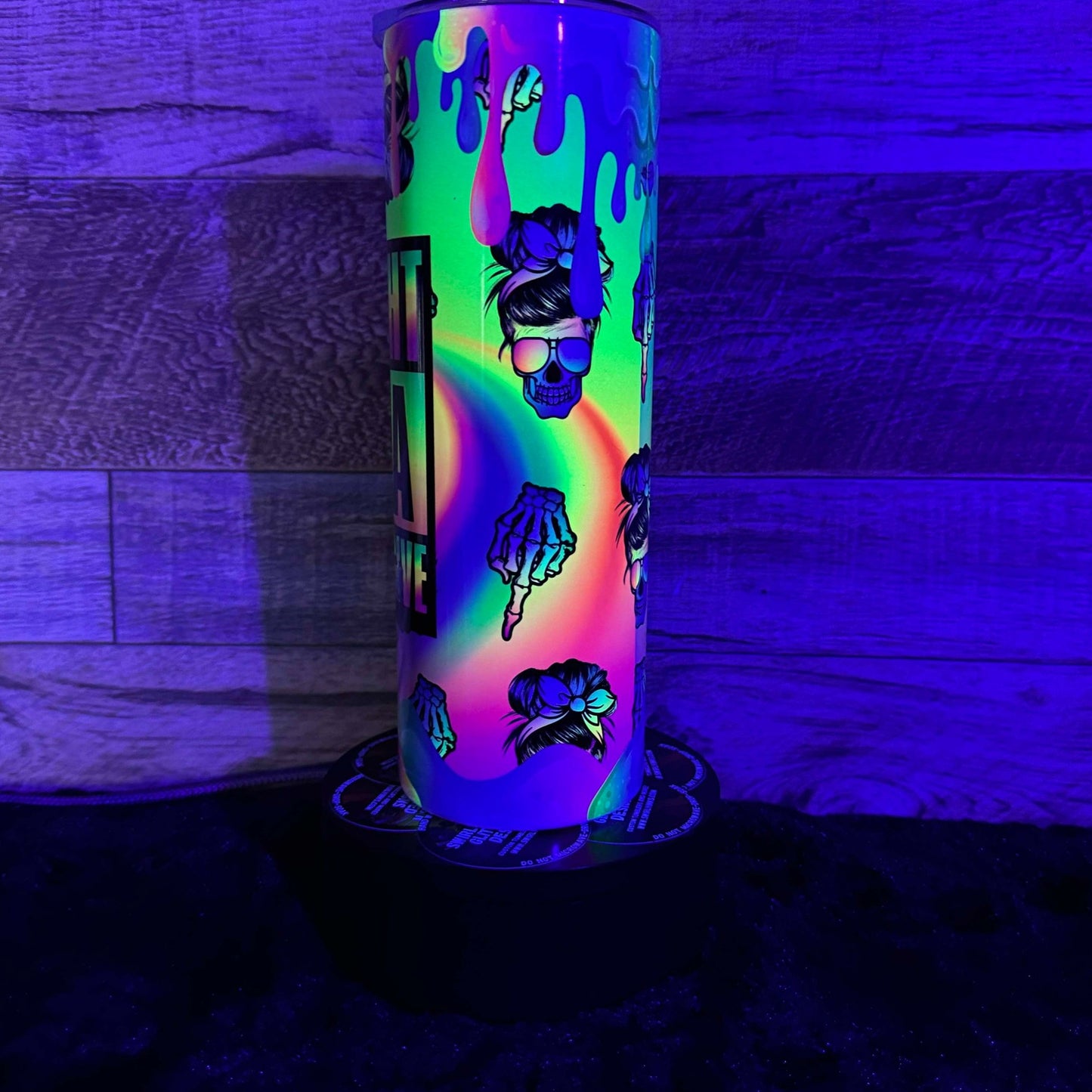 Straight out of F***S Tumbler - Black light Activated Ink.