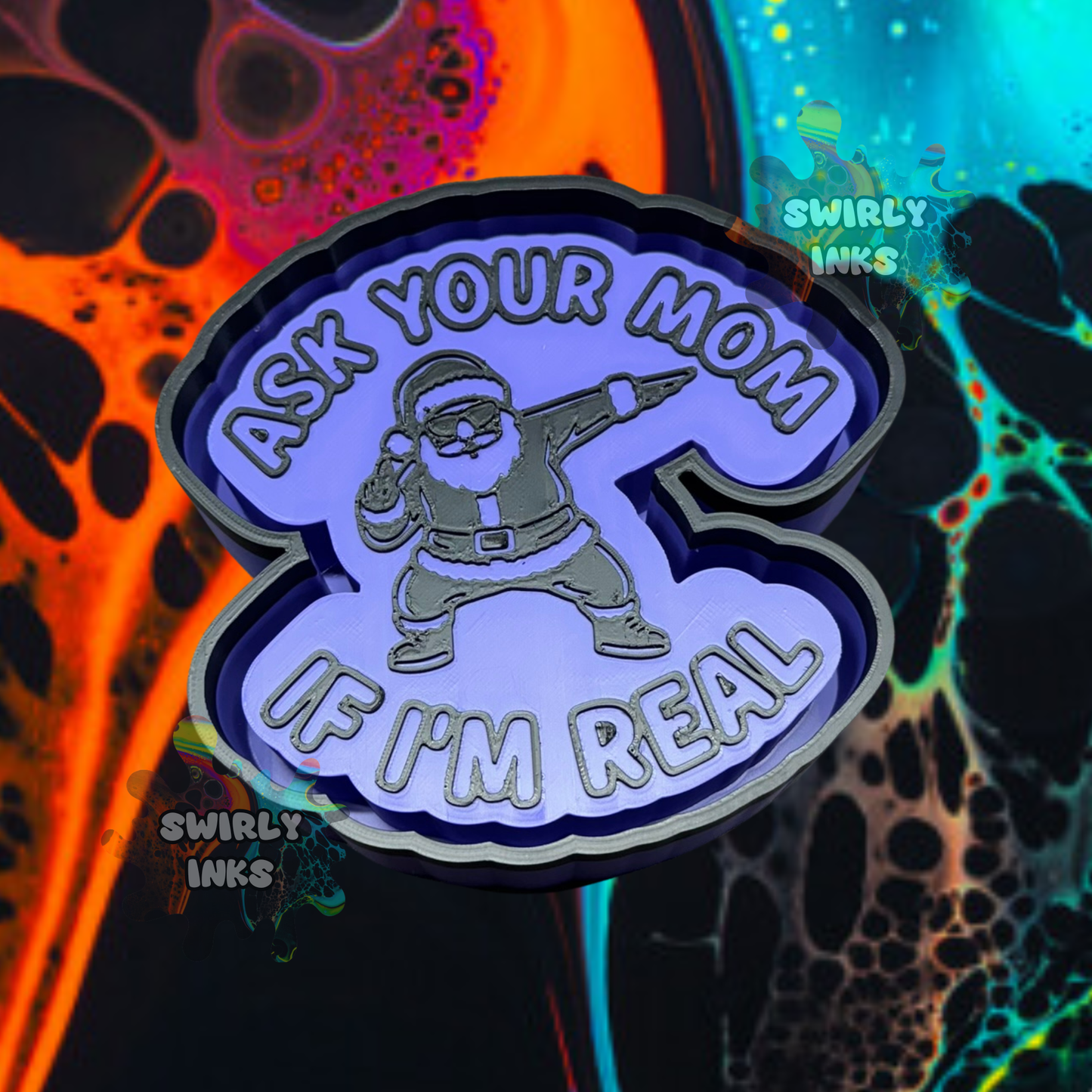 Ask Your Mom if I'm Real Freshie Mold