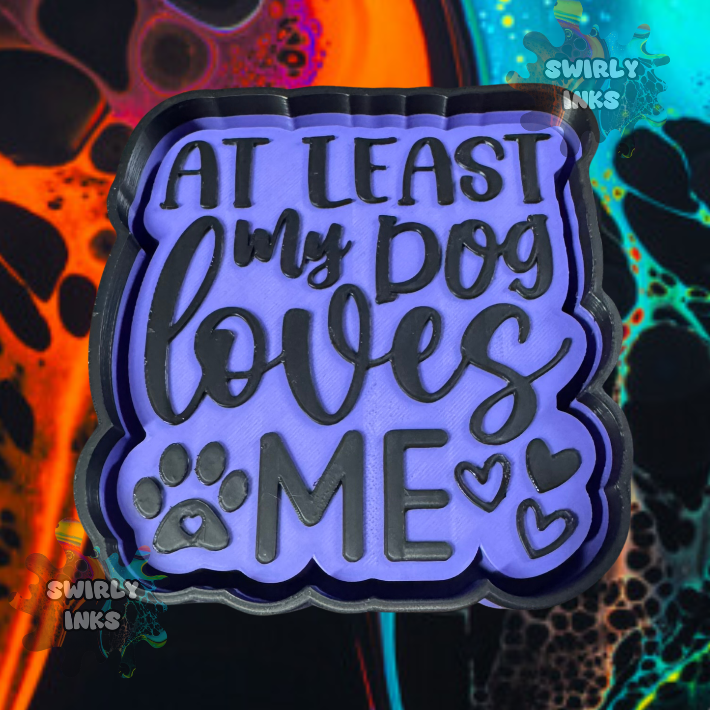 At Least My Dog Loves Me Freshie Mold