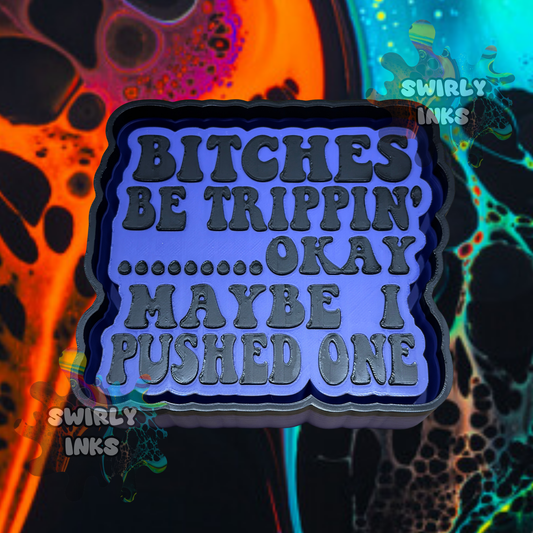 Bitches Be Trippin Freshie Mold
