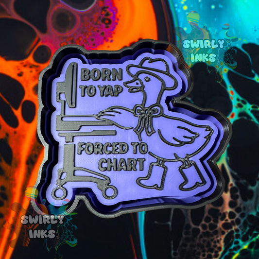 Born To Yap Forced To Chart Freshie Mold