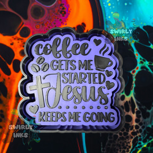 Coffee Gets Me Started Jesus Keeps Me Going Freshie Mold