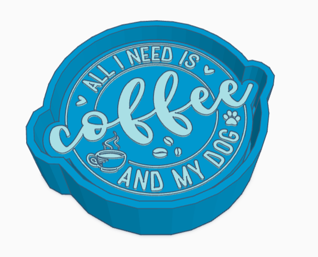 All I Need Is Coffee and My Dog Saying Freshie Mold
