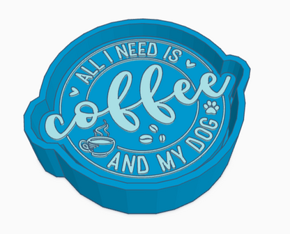 All I Need Is Coffee and My Dog Saying Freshie Mold