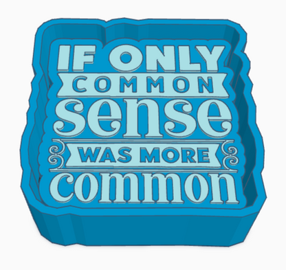 If Only Common Sense Was More Common Saying Freshie Mold