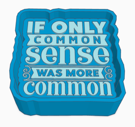 If Only Common Sense Was More Common Saying Freshie Mold
