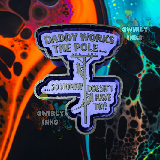 Daddy Works the Pole So Mommy Doesn't Have To Freshie Mold