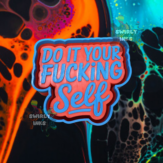 Do It Your Fucking Self Freshie Mold