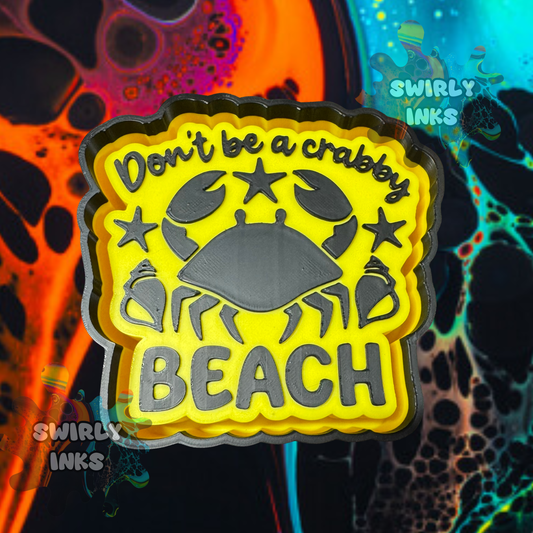 Don't Be A Crabby Beach Freshie Mold