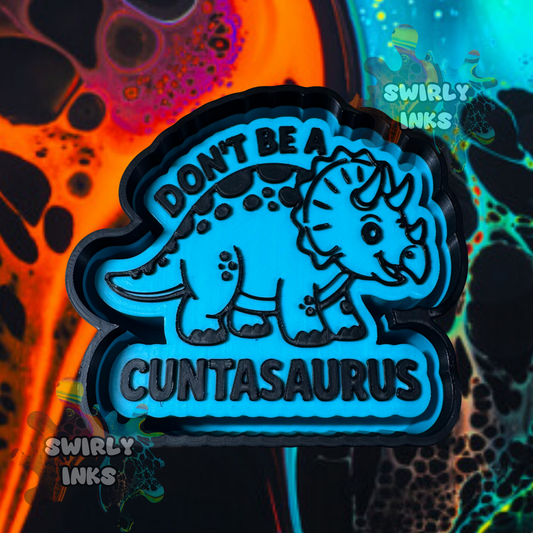 Don't Be A Cuntasaurus Freshie Mold