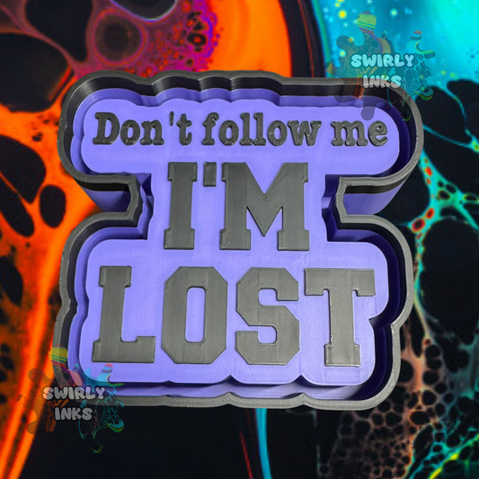 Don't Follow Me I'm Lost Freshie Mold