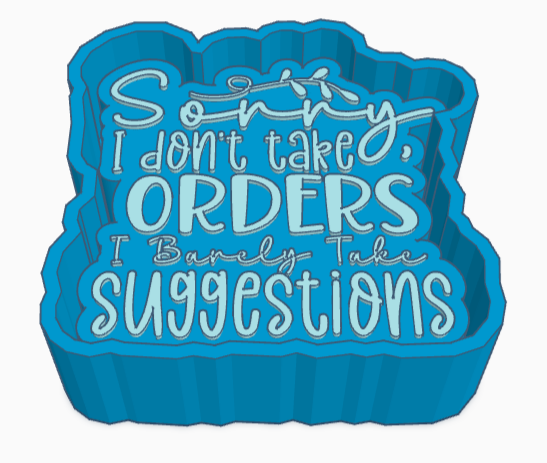 Sorry I Don't Take Orders I Barely Take Suggestions Saying Freshie Mold